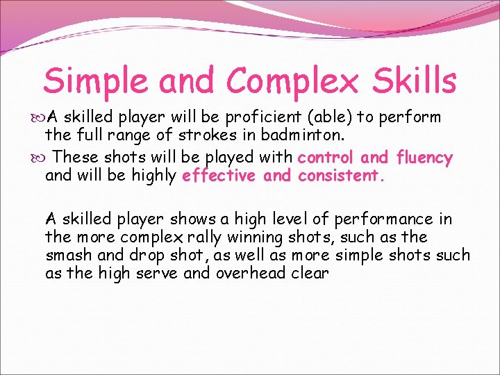 Simple and Complex Skills A skilled player will be proficient (able) to perform the