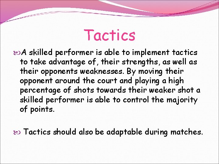 Tactics A skilled performer is able to implement tactics to take advantage of, their