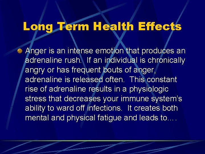 Long Term Health Effects Anger is an intense emotion that produces an adrenaline rush.