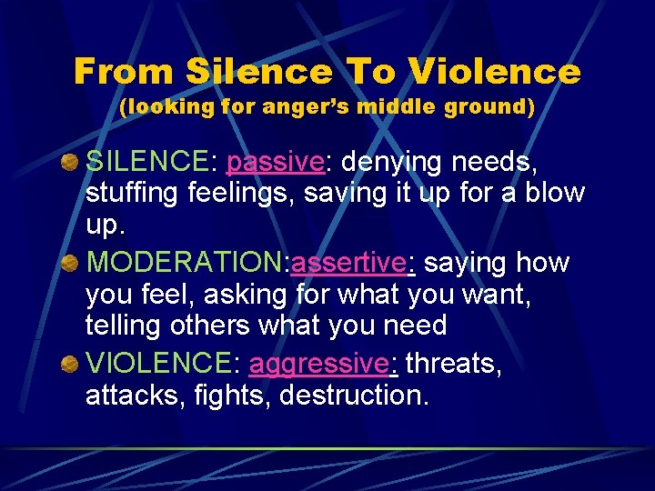 From Silence To Violence (looking for anger’s middle ground) SILENCE: passive: denying needs, stuffing