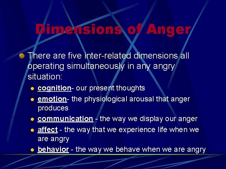 Dimensions of Anger There are five inter-related dimensions all operating simultaneously in any angry