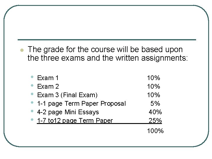 l The grade for the course will be based upon the three exams and