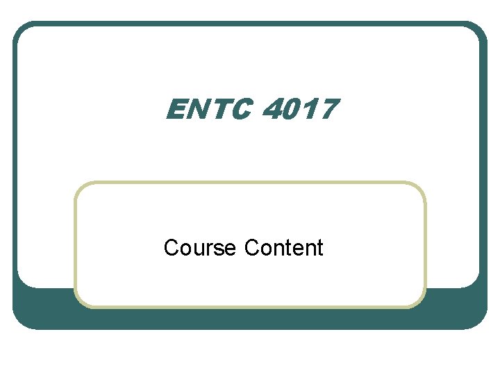 ENTC 4017 Course Content 