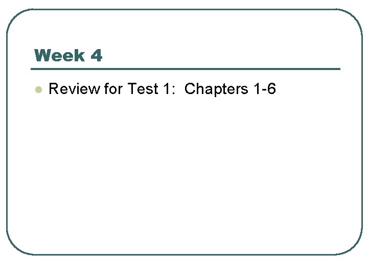 Week 4 l Review for Test 1: Chapters 1 -6 