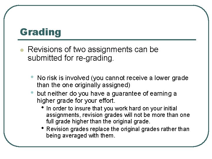 Grading l Revisions of two assignments can be submitted for re-grading. • • No