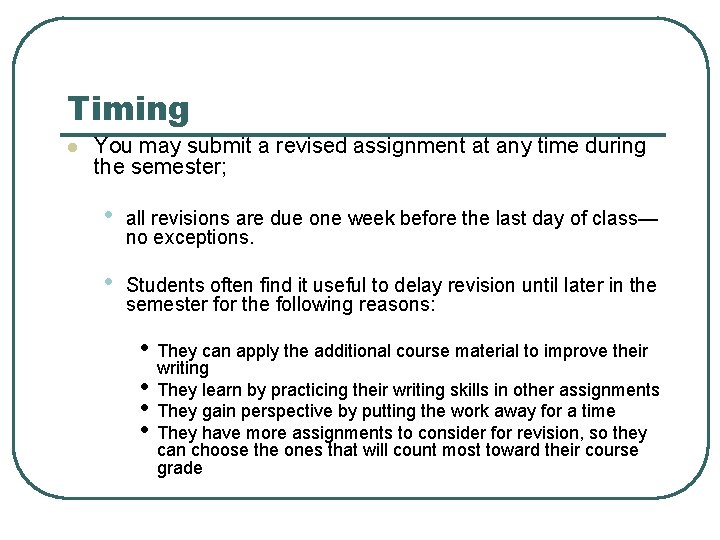 Timing l You may submit a revised assignment at any time during the semester;