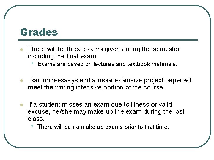 Grades l There will be three exams given during the semester including the final