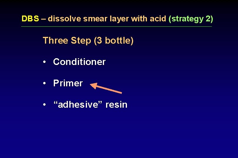 DBS – dissolve smear layer with acid (strategy 2) Three Step (3 bottle) •