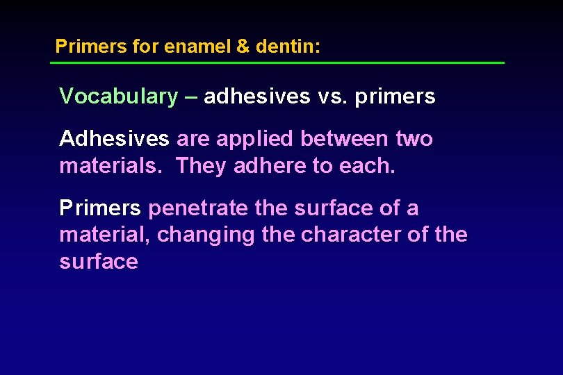 Primers for enamel & dentin: Vocabulary – adhesives vs. primers Adhesives are applied between