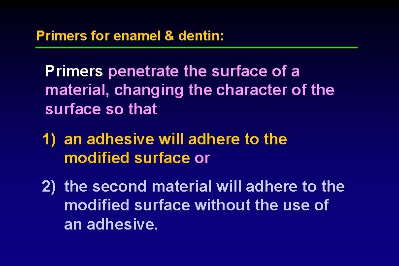 Primers for enamel & dentin: Primers penetrate the surface of a material, changing the