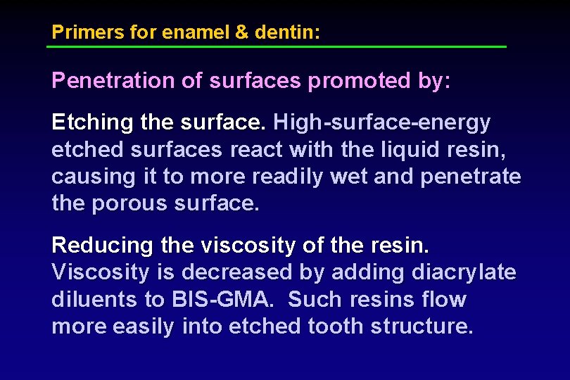 Primers for enamel & dentin: Penetration of surfaces promoted by: Etching the surface. High-surface-energy