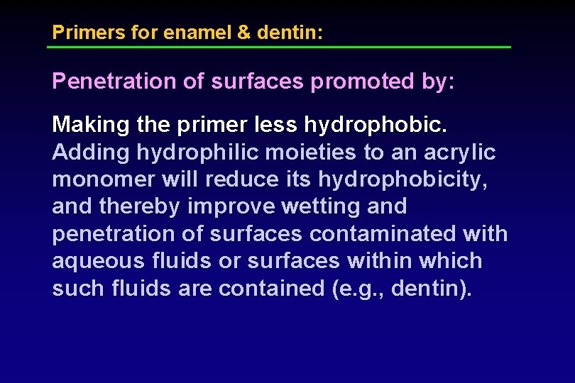 Primers for enamel & dentin: Penetration of surfaces promoted by: Making the primer less