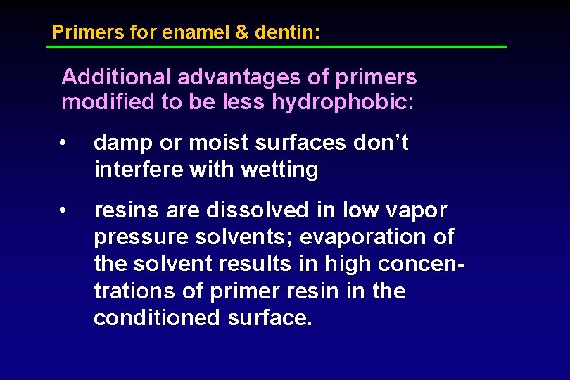 Primers for enamel & dentin: Additional advantages of primers modified to be less hydrophobic: