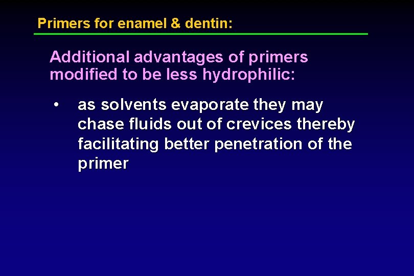 Primers for enamel & dentin: Additional advantages of primers modified to be less hydrophilic: