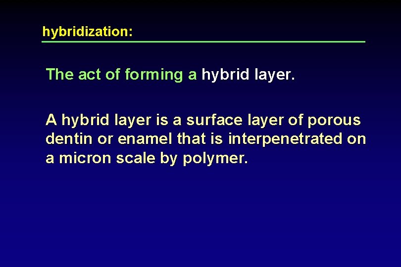 hybridization: The act of forming a hybrid layer. A hybrid layer is a surface