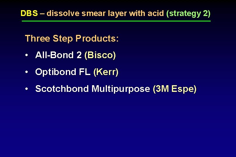 DBS – dissolve smear layer with acid (strategy 2) Three Step Products: • All-Bond