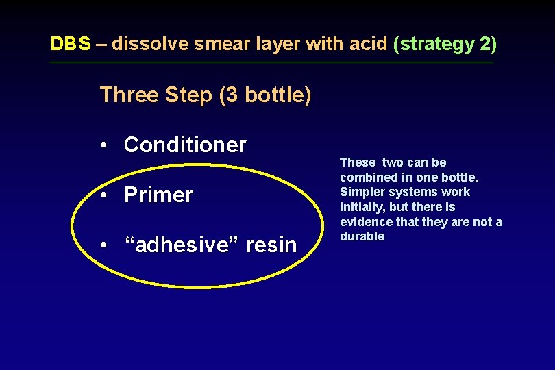 DBS – dissolve smear layer with acid (strategy 2) Three Step (3 bottle) •
