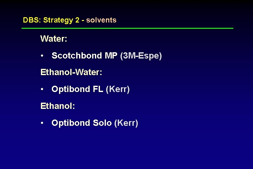 DBS: Strategy 2 - solvents Water: • Scotchbond MP (3 M-Espe) Ethanol-Water: • Optibond