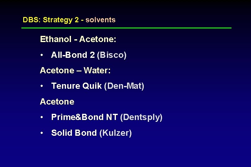 DBS: Strategy 2 - solvents Ethanol - Acetone: • All-Bond 2 (Bisco) Acetone –