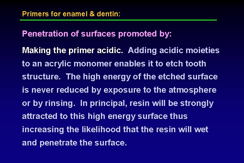 Primers for enamel & dentin: Penetration of surfaces promoted by: Making the primer acidic.