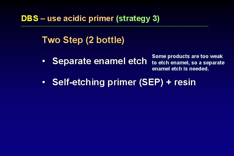 DBS – use acidic primer (strategy 3) Two Step (2 bottle) • Separate enamel