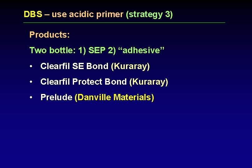 DBS – use acidic primer (strategy 3) Products: Two bottle: 1) SEP 2) “adhesive”