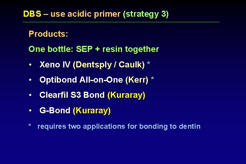 DBS – use acidic primer (strategy 3) Products: One bottle: SEP + resin together