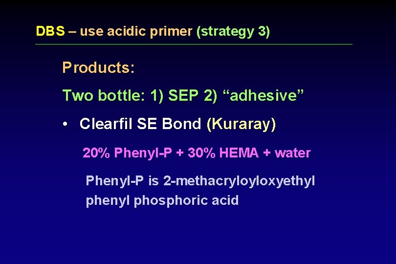 DBS – use acidic primer (strategy 3) Products: Two bottle: 1) SEP 2) “adhesive”