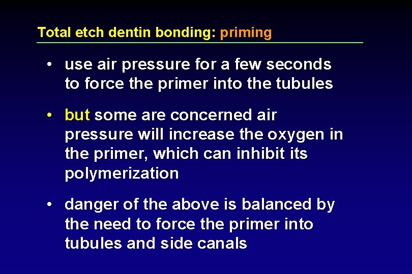 Total etch dentin bonding: priming • use air pressure for a few seconds to