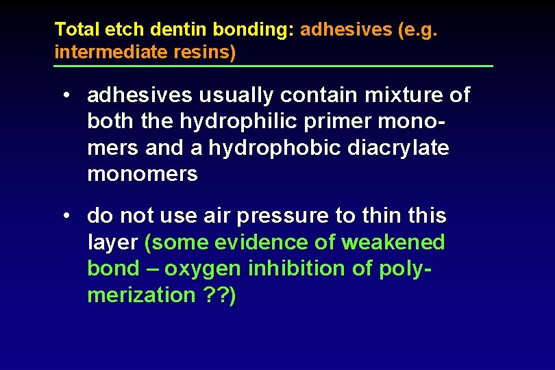 Total etch dentin bonding: adhesives (e. g. intermediate resins) • adhesives usually contain mixture