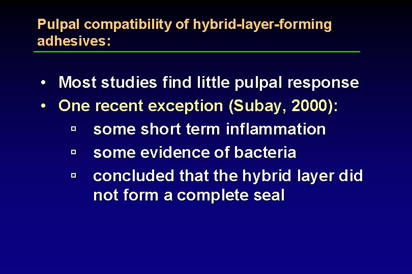 Pulpal compatibility of hybrid-layer-forming adhesives: • Most studies find little pulpal response • One