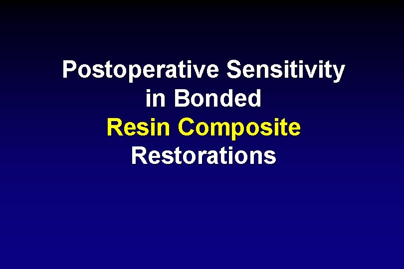 Postoperative Sensitivity in Bonded Resin Composite Restorations 