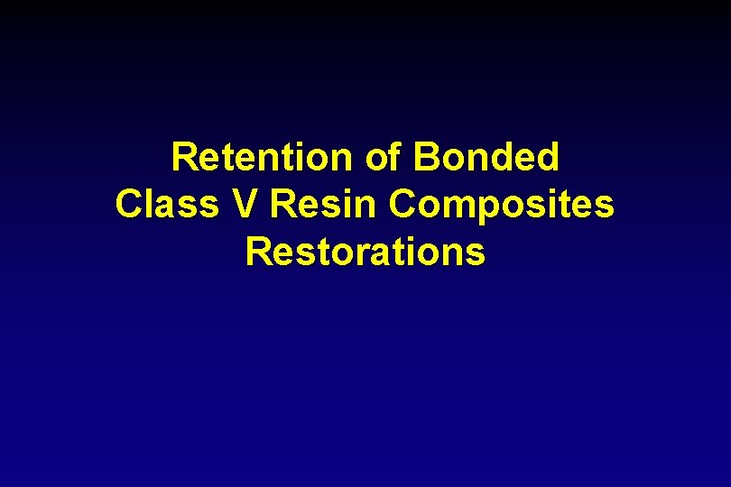 Retention of Bonded Class V Resin Composites Restorations 