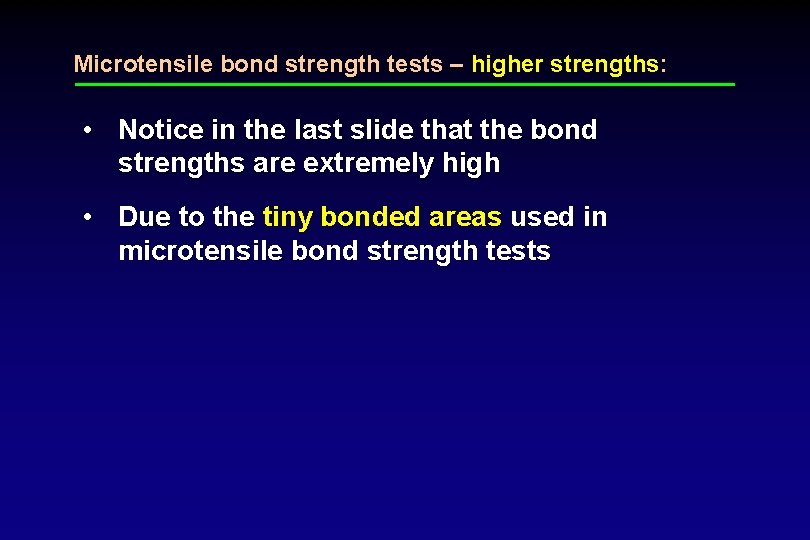 Microtensile bond strength tests – higher strengths: • Notice in the last slide that