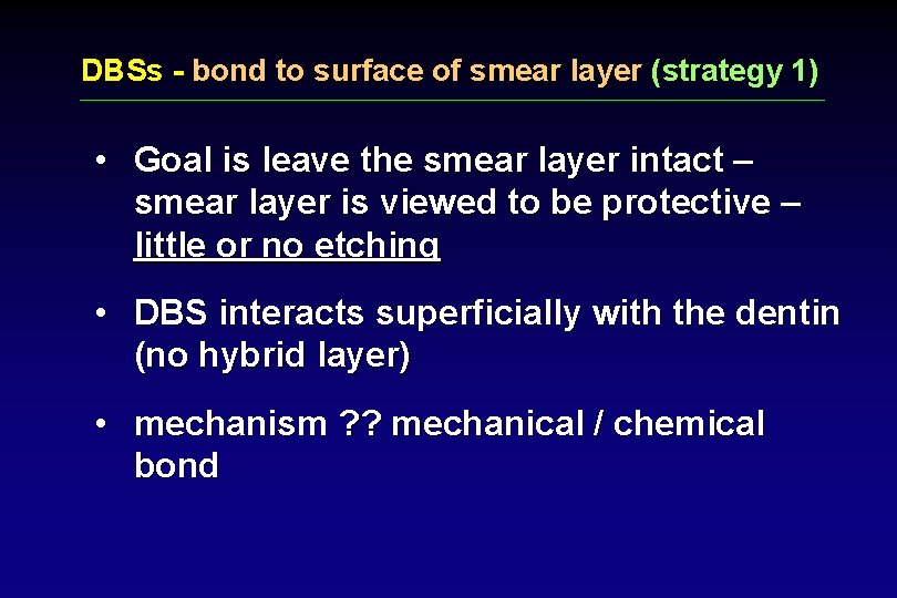 DBSs - bond to surface of smear layer (strategy 1) • Goal is leave