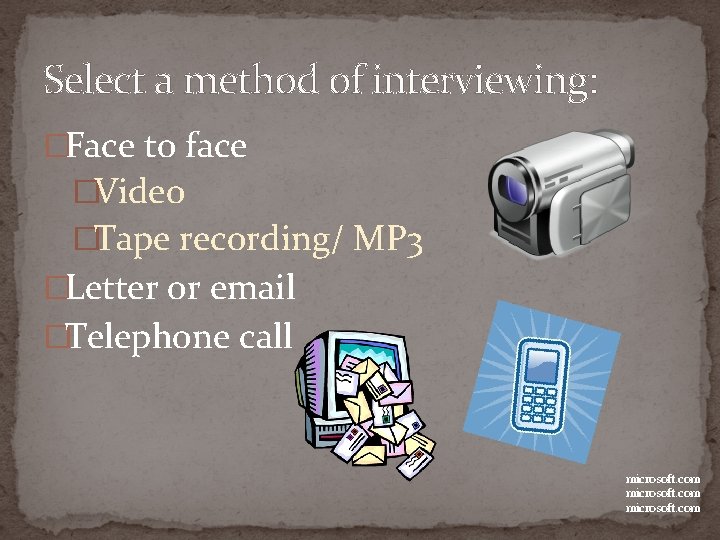 Select a method of interviewing: �Face to face �Video �Tape recording/ MP 3 �Letter