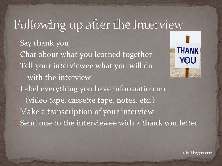 Following up after the interview �Say thank you �Chat about what you learned together