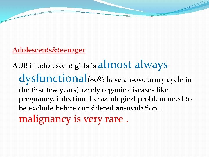 Adolescents&teenager AUB in adolescent girls is almost always dysfunctional(80% have an-ovulatory cycle in the