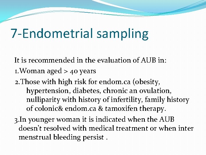 7 -Endometrial sampling It is recommended in the evaluation of AUB in: 1. Woman