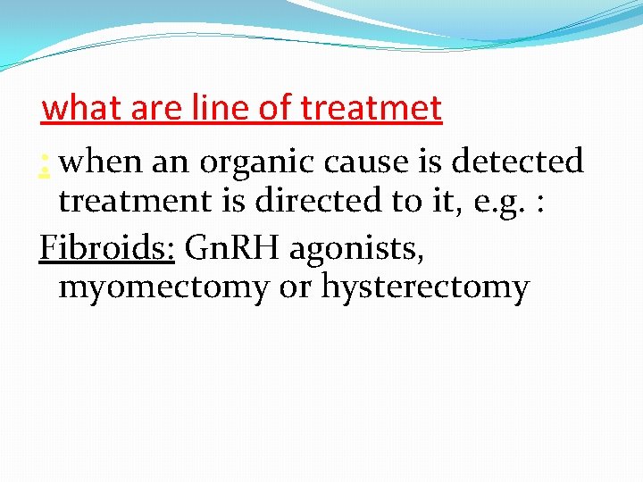 what are line of treatmet : when an organic cause is detected treatment is