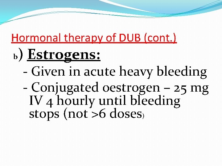 Hormonal therapy of DUB (cont. ) b ) Estrogens: - Given in acute heavy