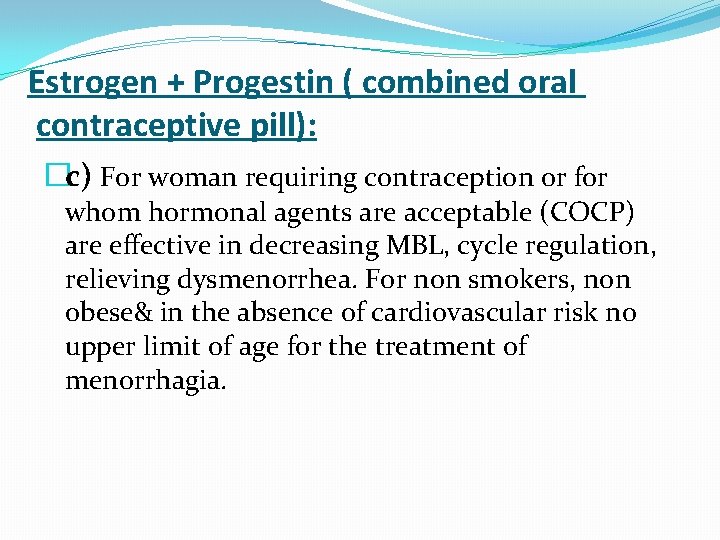 Estrogen + Progestin ( combined oral contraceptive pill): �c) For woman requiring contraception or