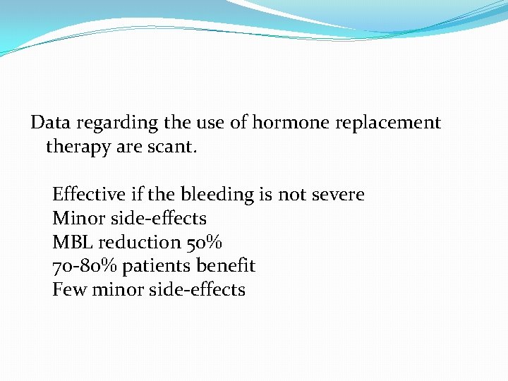 Data regarding the use of hormone replacement therapy are scant. Effective if the bleeding