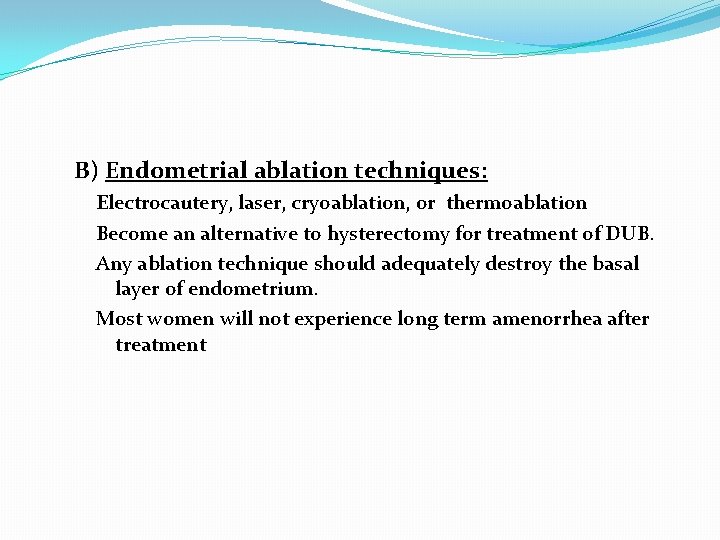 B) Endometrial ablation techniques: Electrocautery, laser, cryoablation, or thermoablation Become an alternative to hysterectomy