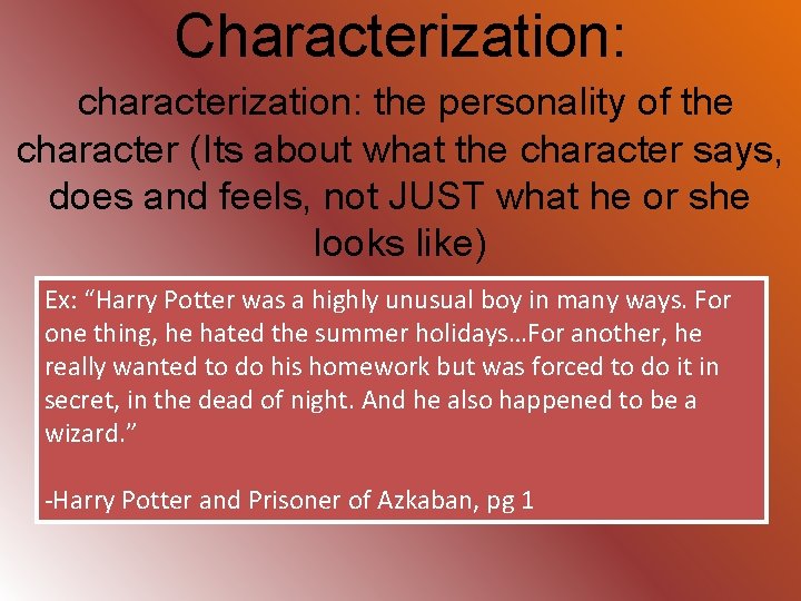 Characterization: characterization: the personality of the character (Its about what the character says, does