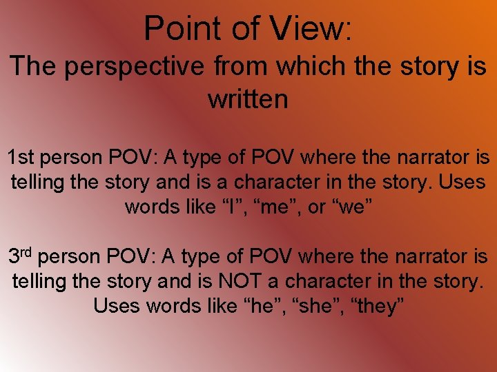 Point of View: The perspective from which the story is written 1 st person