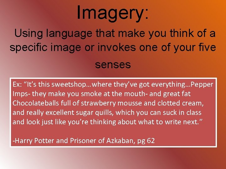 Imagery: Using language that make you think of a specific image or invokes one