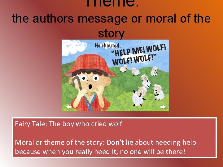 Theme: the authors message or moral of the story Fairy Tale: The boy who
