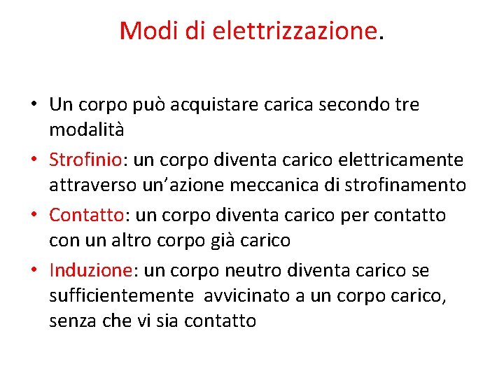 Modi di elettrizzazione. • Un corpo può acquistare carica secondo tre modalità • Strofinio: