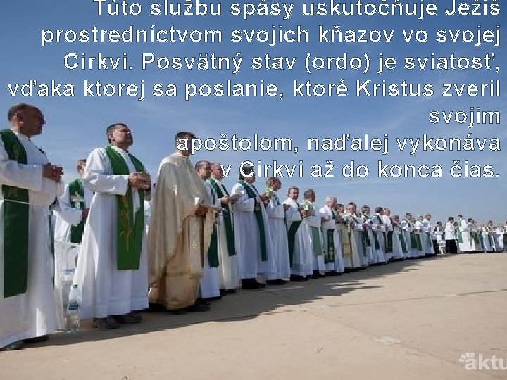 Túto službu spásy uskutočňuje Ježiš prostredníctvom svojich kňazov vo svojej Cirkvi. Posvätný stav (ordo)